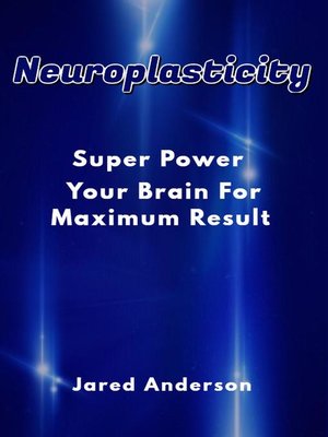 cover image of Neuroplasticity--Super Power Your Brain for Maximum Result